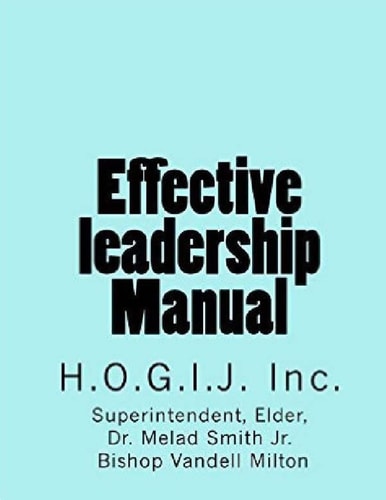 Effective Leadership Manual H. O. G. I. J. Inc.