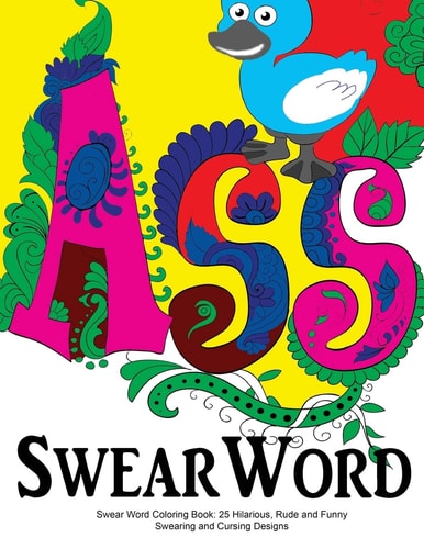 Swear Word Coloring Book: 25 Hilarious, Rude and Funny Swearing and Cursing Designs Sweary Words Colouring the Fun Way...