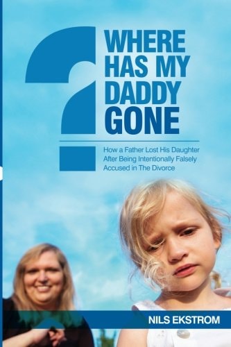 Where Has My Daddy Gone? How a Father Lost His Daughter After Being Intentionally Falsely Accused in The Divorce