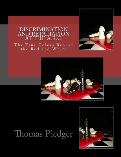 Discrimination and Retaliation at A. R. C. The True Colors Behind the Red and White