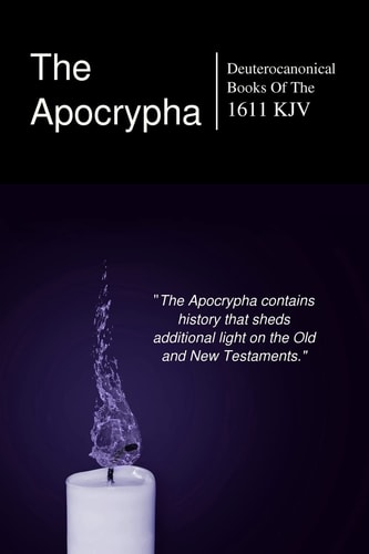 The Apocryphal, Deuterocanonical Books From The King James Version Of 1611