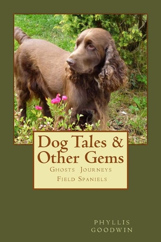 Dog Tales and Other Gems Ghosts, Journeys and Field Spaniels