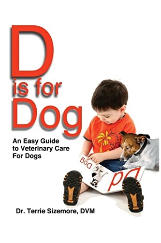 D Is for Dog An Easy Guide to Veterinary Care for Dogs