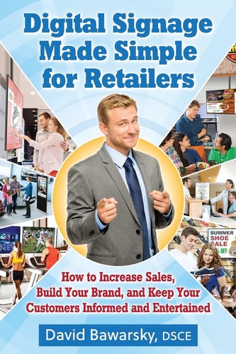 Digital Signage Made Simple for Retailers How to Increase Sales, Build Your Brand, and Keep Your Customers Informed and Entertained