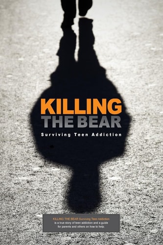 Killing the Bear Surviving Teen Addiction