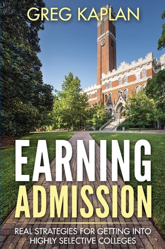 Earning Admission Real Strategies for Getting Into Highly Selective Colleges