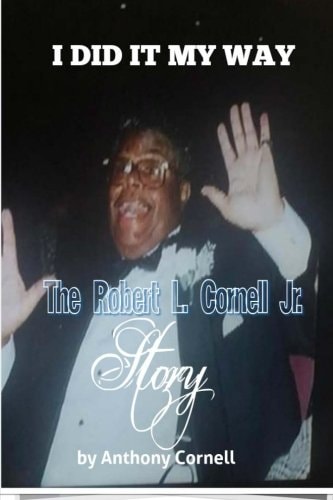 I Did It My Way The Robert L.Cornell Jr. Story