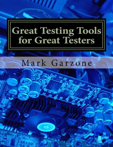 Great Testing Tools for Great Testers A Guide to Recent and Obscure Testing Tools