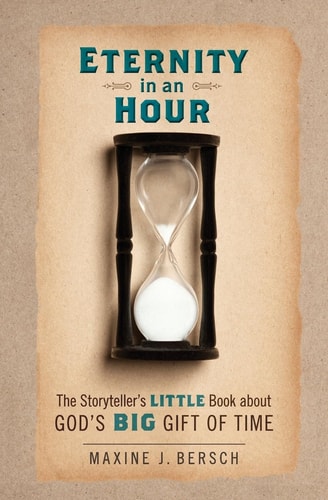 Eternity in an Hour The Storyteller's Little Book About GOD'S BIG GIFT OF TIME