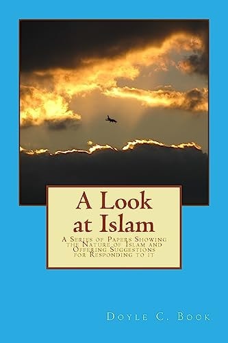 A Look at Islam A Series of Papers Showing the Nature of Islam and Offering Suggestions for Responding to It