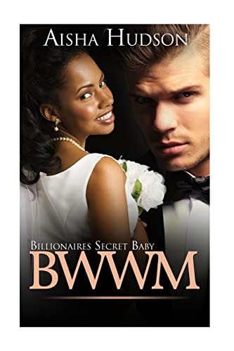 BWWM Billionaire's Secret Baby Billionaires Secret Baby (BWWM Interracial African American Short Stories)