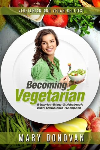 Becoming Vegetarian Guidebook and Recipe Book