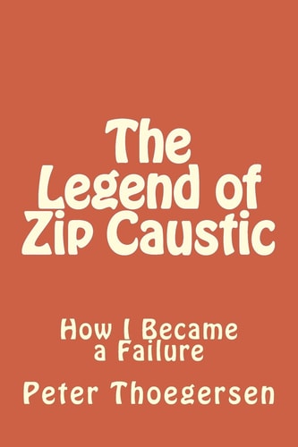 The Legend of Zip Caustic How I Became a Failure