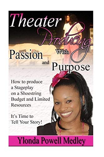 Theater Producing with Passion and Purpose How to Produce a Stageplay with Passion and Purpose