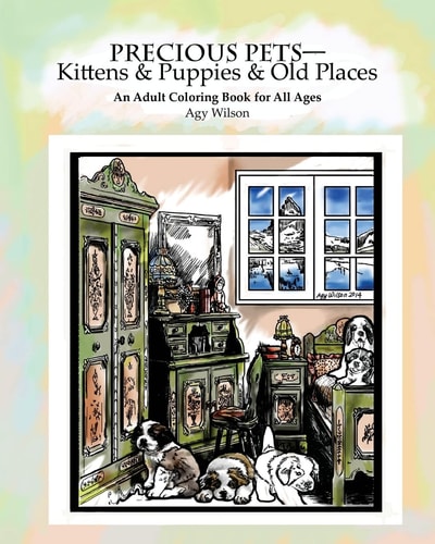 Precious Pets?Kittens and Puppies and Old Places An Adult Coloring Book for All Ages