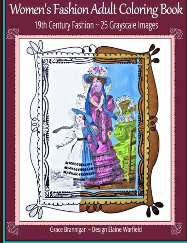 Women's Fashion Adult Coloring Book 19th Century Fashion: 25 Grayscale Images