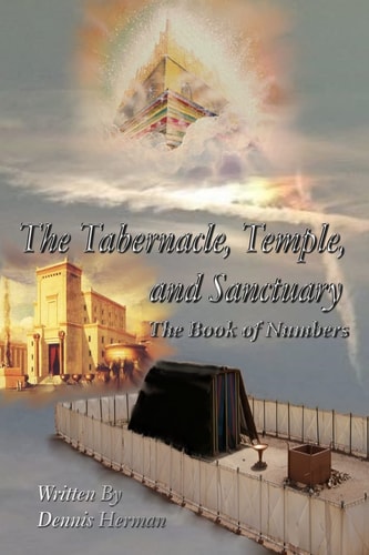 The Tabernacle, Temple, and Sanctuary The Book of Numbers