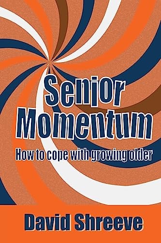 Senior Momentum How to Cope with Growing Older