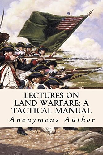 Lectures on Land Warfare; a Tactical Manual