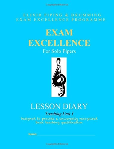 Exam Excellence for Solo Pipers Lesson Diary: Teaching Unit 1