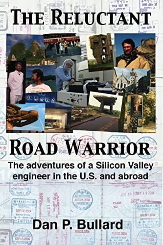 The Reluctant Road Warrior The Adventures of a Silicon Valley Engineer in the U. S. and Abroad