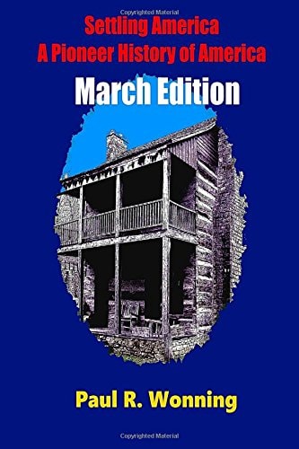 Settling America - a Pioneer History of America -March Edition American Pioneer Settlers and the Frontier - March Edition
