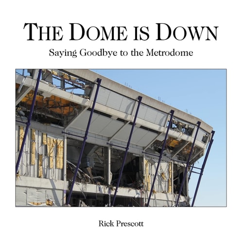 The Dome Is Down Saying Goodbye to the Metrodome (a Bad Place for Baseball)