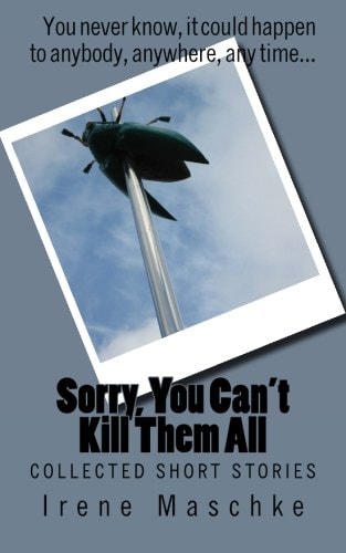 Sorry, You Can't Kill Them All Collected Short Stories
