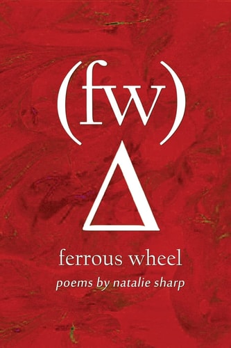 Ferrous Wheel Poems by Natalie Sharp
