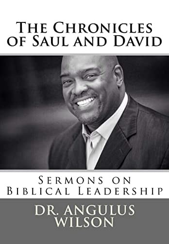 The Chronicles of Saul and David Sermons on Biblical Leadership