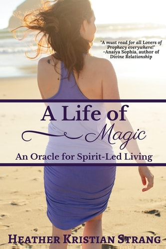 A Life Of Magic An Oracle for Spirit-Led Living