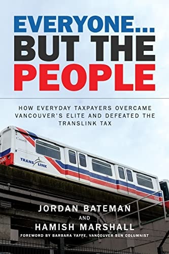 Everyone... But the People How Everyday Taxpayers Overcame Vancouver's Elite and Defeated the TransLink Tax
