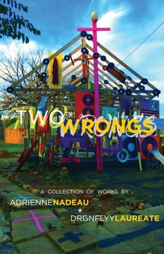 Two Wrongs A Collection of Works by Adrienne Nadeau and Drgnflyy Laureate