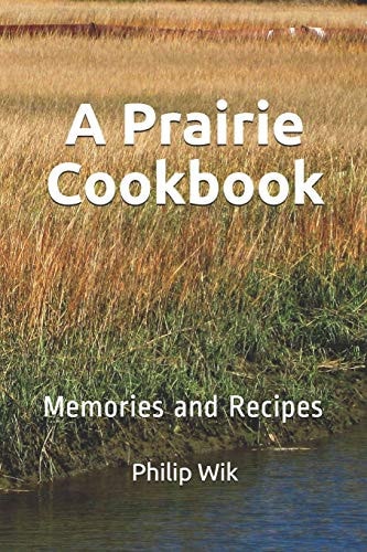 A Prairie Cookbook Memories and Recipes