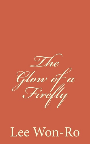 The Glow of a Firefly Lee Won-Ro`s 17th Poetry Collection