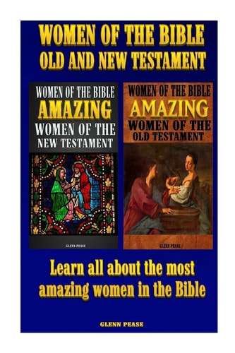 Women of the Bible Old and New Testament Learn All about the Most Amazing Women in the Bible