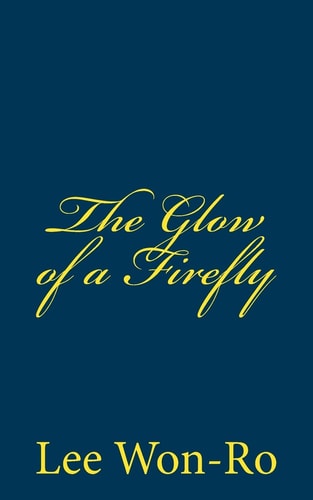 The Glow of a Firefly Lee Won-Ro`s 17th Poetry Collection