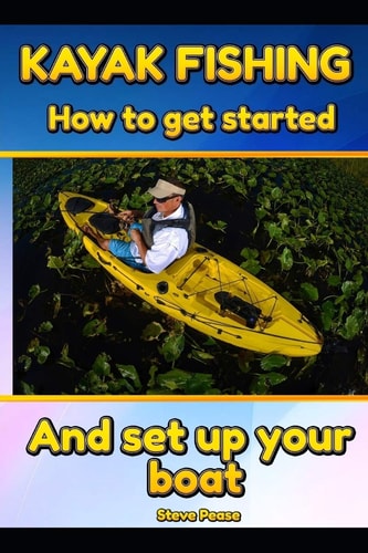 Kayak Fishing How to Get Started and Set Up Your Boat