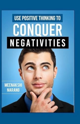 Use Positive Thinking To Conquer Negativities