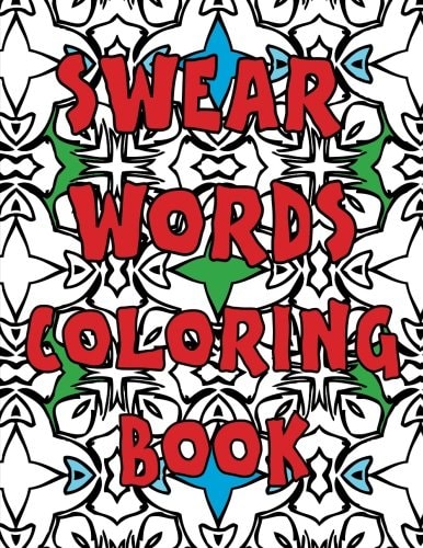 Swear Words Coloring Book A Sweary, Funny and Stress Relieving Coloring Book for Adults