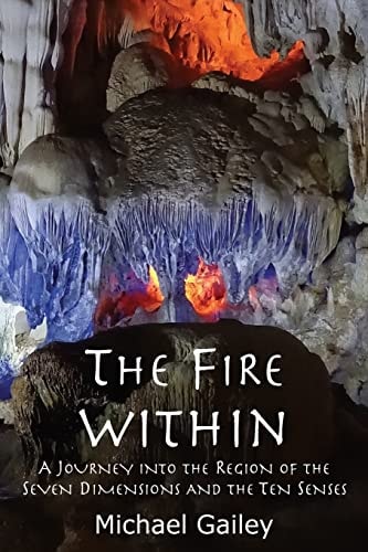 The Fire Within A Journey Into the Region of the Seven Dimensions and the Ten Senses