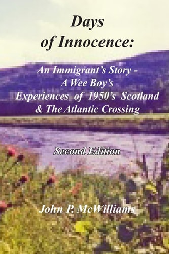 Days of Innocence An Immigrant's Story - a Wee Boy's Experiences of 1950's Scotland and the Atlantic Crossing
