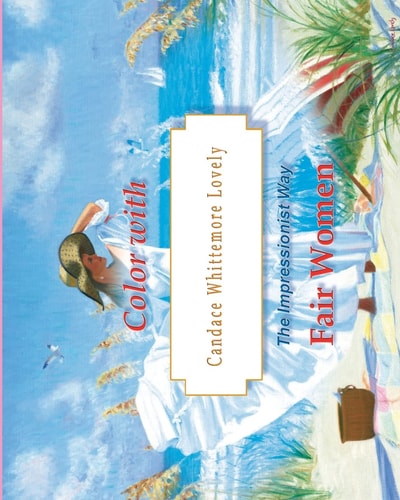 Color with Candace Whittemore Lovely Fair Women The Impressionist Way