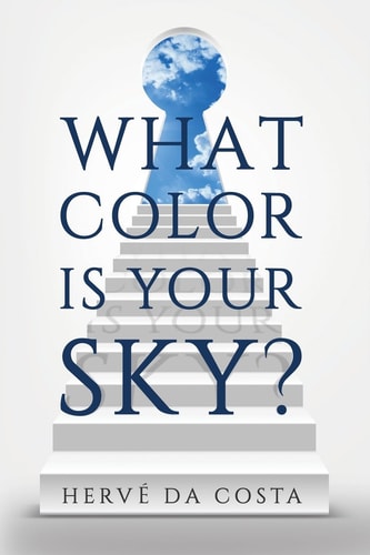 What Color Is Your Sky? Seven Steps to Create a Future Beyond Your Dreams