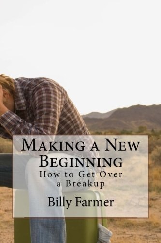 Making a New Beginning How to Get Over a Breakup