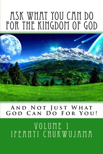 Ask What You Can Do For The Kingdom of God And Not Just What God Can Do For You!