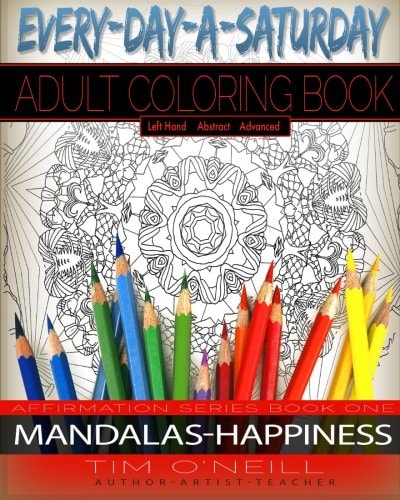 Everyday a Saturday Adult Coloring Book Affirmation Series Book One: Mandalas/Happiness Left Handed Version