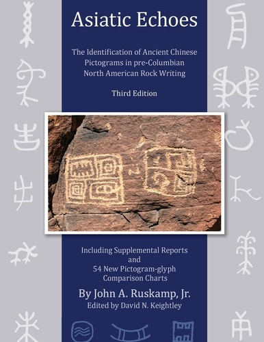 Asiatic Echoes The Identification of Ancient Chinese Pictograms in Pre-Columbian North American Rock Writing : Including Supplemental Reports and 54 New Pictogram-glyph Comparison Charts
