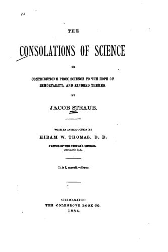 The Consolations of Science, Or, Contributions from Science to the Hope of Immortality
