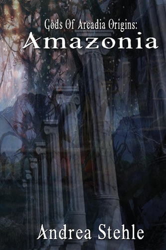 Gods of Arcadia Origins: Amazonia Book 1